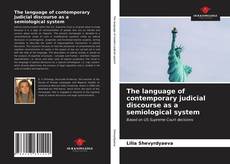 Bookcover of The language of contemporary judicial discourse as a semiological system