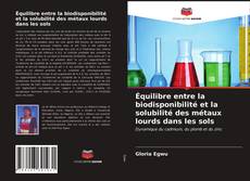 Buchcover von Équilibre entre la biodisponibilité et la solubilité des métaux lourds dans les sols