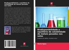 Couverture de Biodisponibilidade e equilíbrio de solubilidade de metais pesados nos solos