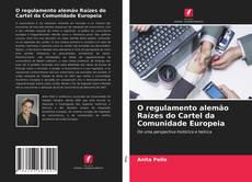 Portada del libro de O regulamento alemão Raízes do Cartel da Comunidade Europeia