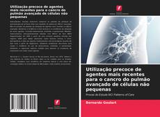 Portada del libro de Utilização precoce de agentes mais recentes para o cancro do pulmão avançado de células não pequenas