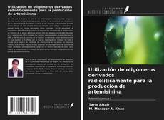 Bookcover of Utilización de oligómeros derivados radiolíticamente para la producción de artemisinina