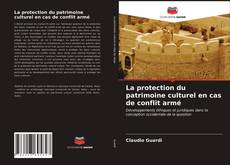 Copertina di La protection du patrimoine culturel en cas de conflit armé