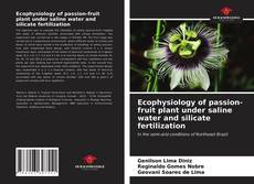 Capa do livro de Ecophysiology of passion-fruit plant under saline water and silicate fertilization 