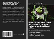 Bookcover of Ecofisiología de la planta de maracuyá bajo agua salina y fertilización con silicatos