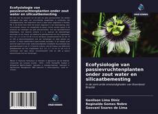 Обложка Ecofysiologie van passievruchtenplanten onder zout water en silicaatbemesting