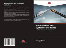 Couverture de Modélisation des systèmes militaires