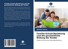 Bookcover of Familie-Schule-Beziehung und die ganzheitliche Bildung der Kinder