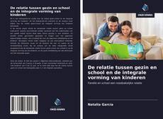 Bookcover of De relatie tussen gezin en school en de integrale vorming van kinderen