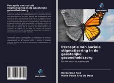 Обложка Perceptie van sociale stigmatisering in de geestelijke gezondheidszorg