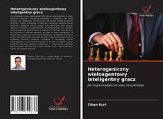 Bookcover of Heterogeniczny wieloagentowy inteligentny gracz