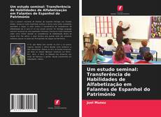 Borítókép a  Um estudo seminal: Transferência de Habilidades de Alfabetização em Falantes de Espanhol do Património - hoz