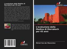 Couverture de L'evoluzione della Medina di Marrakech per 45 anni