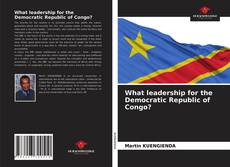 Capa do livro de What leadership for the Democratic Republic of Congo? 