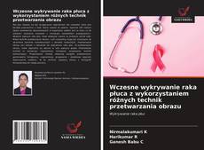Обложка Wczesne wykrywanie raka płuca z wykorzystaniem różnych technik przetwarzania obrazu