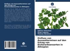 Portada del libro de Einfluss von Aussaatterminen auf den Ertrag von Kichererbsensorten in Äthiopien