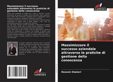Couverture de Massimizzare il successo aziendale attraverso le pratiche di gestione della conoscenza