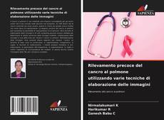 Bookcover of Rilevamento precoce del cancro al polmone utilizzando varie tecniche di elaborazione delle immagini