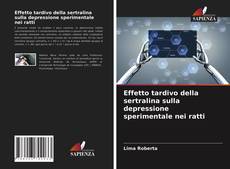 Effetto tardivo della sertralina sulla depressione sperimentale nei ratti的封面