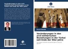 Обложка Veränderungen in den zivil-militärischen Beziehungen in der Türkei seit Ende der 90er Jahre