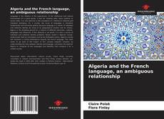 Bookcover of Algeria and the French language, an ambiguous relationship