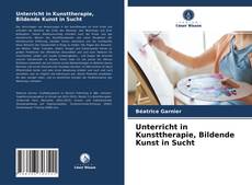 Buchcover von Unterricht in Kunsttherapie, Bildende Kunst in Sucht