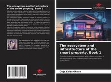 The ecosystem and infrastructure of the smart property. Book 1 kitap kapağı