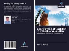 Bookcover of Gebruik van koffieschillen in wegenbouwprojecten