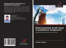 Capa do livro de Wykorzystanie łusek kawy w projektach drogowych 