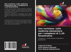 Una revisione: sulla medicina elementare per i complessi di 1,10-fenantrolina的封面