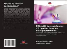 Couverture de Efficacité des substances d'irrigation dans les nécropulpectomies