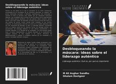 Capa do livro de Desbloqueando la máscara: ideas sobre el liderazgo auténtico 