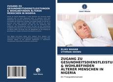 Buchcover von ZUGANG ZU GESUNDHEITSDIENSTLEISTUNGEN & WOHLBEFINDEN ÄLTERER MENSCHEN IN NIGERIA