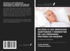 Capa do livro de ACCESO A LOS SERVICIOS SANITARIOS Y BIENESTAR DE LAS PERSONAS MAYORES EN NIGERIA 