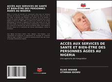 Capa do livro de ACCÈS AUX SERVICES DE SANTÉ ET BIEN-ÊTRE DES PERSONNES ÂGÉES AU NIGERIA 