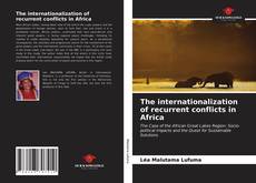 Couverture de The internationalization of recurrent conflicts in Africa