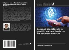 Borítókép a  Algunos aspectos de la gestión automatizada de los recursos hídricos - hoz