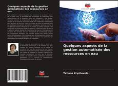 Bookcover of Quelques aspects de la gestion automatisée des ressources en eau