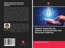 Copertina di Alguns Aspectos da Gestão Automatizada dos Recursos Hídricos