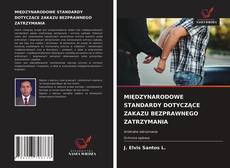 MIĘDZYNARODOWE STANDARDY DOTYCZĄCE ZAKAZU BEZPRAWNEGO ZATRZYMANIA kitap kapağı