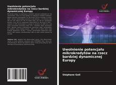 Portada del libro de Uwolnienie potencjału mikrokredytów na rzecz bardziej dynamicznej Europy