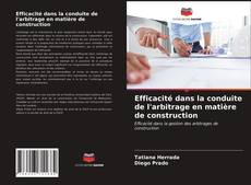 Bookcover of Efficacité dans la conduite de l'arbitrage en matière de construction