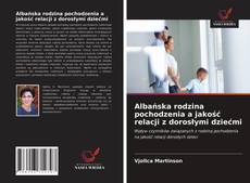 Albańska rodzina pochodzenia a jakość relacji z dorosłymi dziećmi kitap kapağı