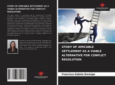 Capa do livro de STUDY OF AMICABLE SETTLEMENT AS A VIABLE ALTERNATIVE FOR CONFLICT RESOLUTION 