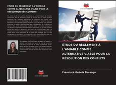 Copertina di ÉTUDE DU RÈGLEMENT À L'AMIABLE COMME ALTERNATIVE VIABLE POUR LA RÉSOLUTION DES CONFLITS