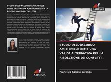 Couverture de STUDIO DELL'ACCORDO AMICHEVOLE COME UNA VALIDA ALTERNATIVA PER LA RISOLUZIONE DEI CONFLITTI