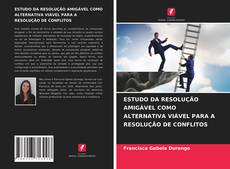 Capa do livro de ESTUDO DA RESOLUÇÃO AMIGÁVEL COMO ALTERNATIVA VIÁVEL PARA A RESOLUÇÃO DE CONFLITOS 