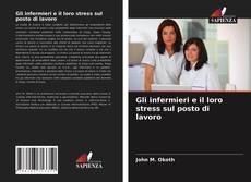 Buchcover von Gli infermieri e il loro stress sul posto di lavoro