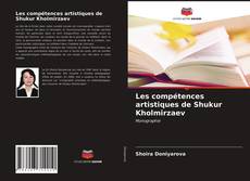 Capa do livro de Les compétences artistiques de Shukur Kholmirzaev 