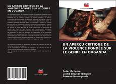 Обложка UN APERÇU CRITIQUE DE LA VIOLENCE FONDÉE SUR LE GENRE EN OUGANDA